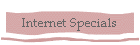 Internet Specials